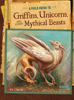 a field guide to griffins, unicorns, and other mythical beasts book cover image