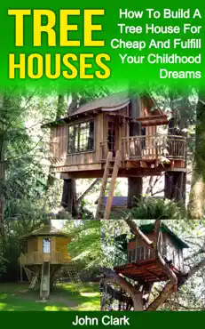 tree houses: how to build a tree house for cheap and fulfill your childhood dreams book cover image