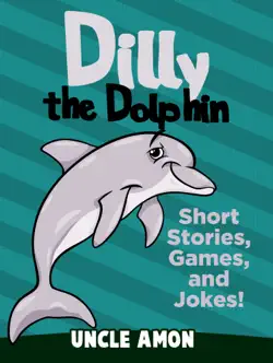 dilly the dolphin: short stories, games, and jokes! book cover image