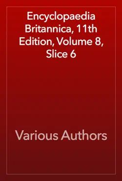 encyclopaedia britannica, 11th edition, volume 8, slice 6 book cover image