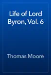 Life of Lord Byron, Vol. 6 synopsis, comments