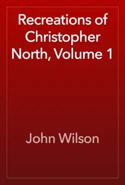 recreations of christopher north, volume 1 book cover image
