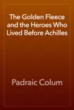 The Golden Fleece and the Heroes Who Lived Before Achilles synopsis, comments