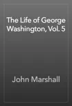 The Life of George Washington, Vol. 5 synopsis, comments