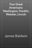 Four Great Americans: Washington, Franklin, Webster, Lincoln book summary, reviews and download