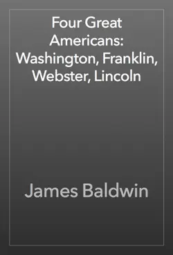 four great americans: washington, franklin, webster, lincoln book cover image