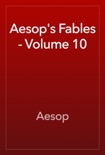 Aesop's Fables - Volume 10 book summary, reviews and downlod