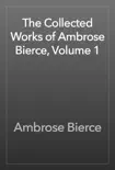 The Collected Works of Ambrose Bierce, Volume 1 synopsis, comments