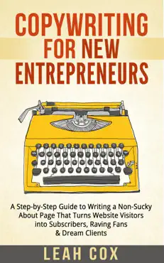 copywriting for new entrepreneurs: the step-by-step guide to writing a non-sucky about page that turns website visitors into subscribers, raving fans & dream clients book cover image