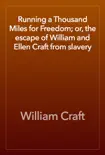 Running a Thousand Miles for Freedom; or, the escape of William and Ellen Craft from slavery e-book