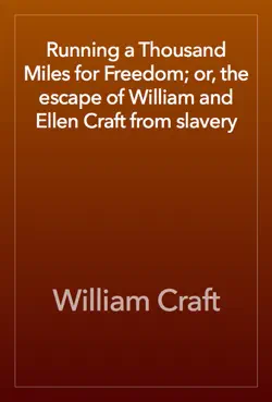 running a thousand miles for freedom; or, the escape of william and ellen craft from slavery book cover image