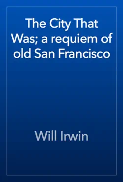 the city that was; a requiem of old san francisco book cover image