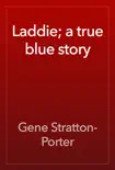 Laddie; a true blue story book summary, reviews and download