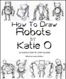 How to Draw Robots by Katie O reviews