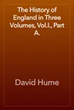 The History of England in Three Volumes, Vol.I., Part A. reviews