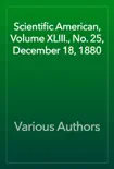 Scientific American, Volume XLIII., No. 25, December 18, 1880 reviews
