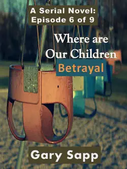 betrayal: where are our children (a serial novel) episode 6 of 9 book cover image