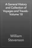 A General History and Collection of Voyages and Travels - Volume 18 reviews