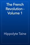 The French Revolution - Volume 1 book summary, reviews and download