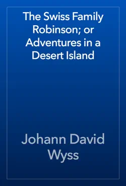 the swiss family robinson; or adventures in a desert island book cover image
