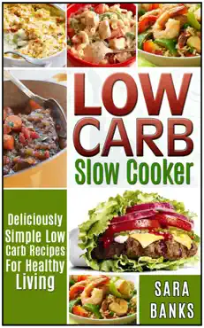 low carb slow cooker - deliciously simple low carb recipes for healthy living imagen de la portada del libro