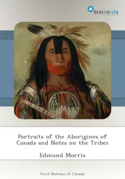 portraits of the aborigines of canada and notes on the tribes book cover image