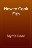 How to Cook Fish book summary, reviews and download