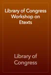 Library of Congress Workshop on Etexts synopsis, comments