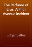 The Perfume of Eros: A Fifth Avenue Incident book summary, reviews and downlod