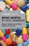 A Joosr Guide to... Being Mortal by Atul Gawande synopsis, comments