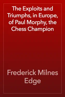the exploits and triumphs, in europe, of paul morphy, the chess champion book cover image
