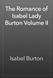 The Romance of Isabel Lady Burton Volume II synopsis, comments