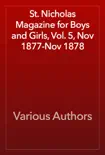 St. Nicholas Magazine for Boys and Girls, Vol. 5, Nov 1877-Nov 1878 book summary, reviews and download