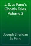 J. S. Le Fanu's Ghostly Tales, Volume 3 sinopsis y comentarios