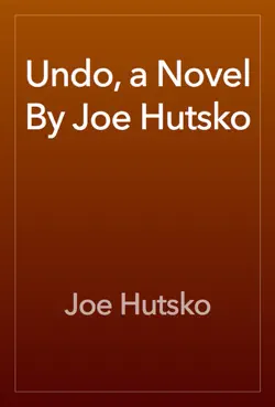 undo, a novel by joe hutsko book cover image