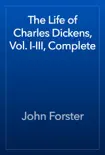 The Life of Charles Dickens, Vol. I-III, Complete synopsis, comments