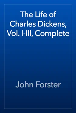 the life of charles dickens, vol. i-iii, complete book cover image