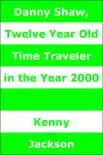 Danny Shaw, Twelve Year Old Time Traveler in the Year 2000 synopsis, comments