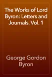 The Works of Lord Byron: Letters and Journals. Vol. 1 e-book