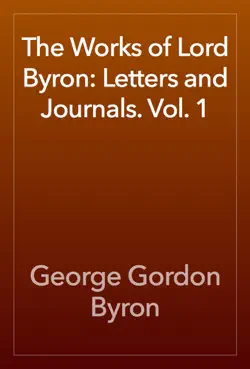 the works of lord byron: letters and journals. vol. 1 book cover image