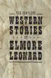 The Complete Western Stories of Elmore Leonard synopsis, comments