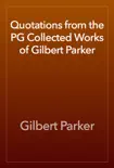 Quotations from the PG Collected Works of Gilbert Parker synopsis, comments