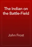 The Indian on the Battle-Field e-book