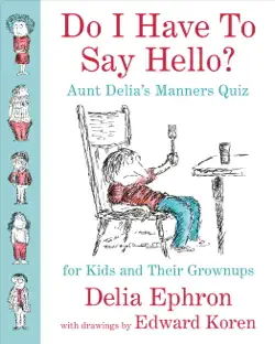 do i have to say hello? aunt delia's manners quiz for kids and their grownups book cover image