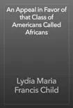 An Appeal in Favor of that Class of Americans Called Africans e-book