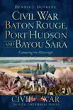Civil War Baton Rouge, Port Hudson and Bayou Sara synopsis, comments