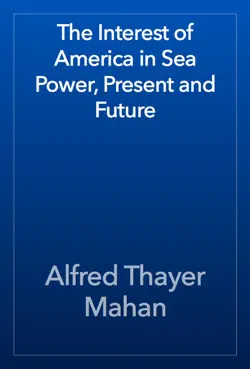the interest of america in sea power, present and future book cover image