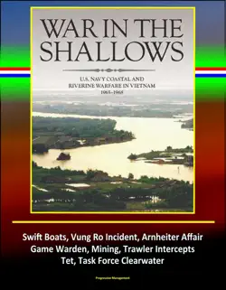 war in the shallows: u.s. navy coastal and riverine warfare in vietnam 1965-1968 - swift boats, vung ro incident, arnheiter affair, game warden, mining, trawler intercepts, tet, task force clearwater book cover image