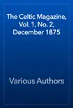 The Celtic Magazine, Vol. 1, No. 2, December 1875 book summary, reviews and download