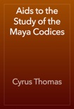 Aids to the Study of the Maya Codices book summary, reviews and download